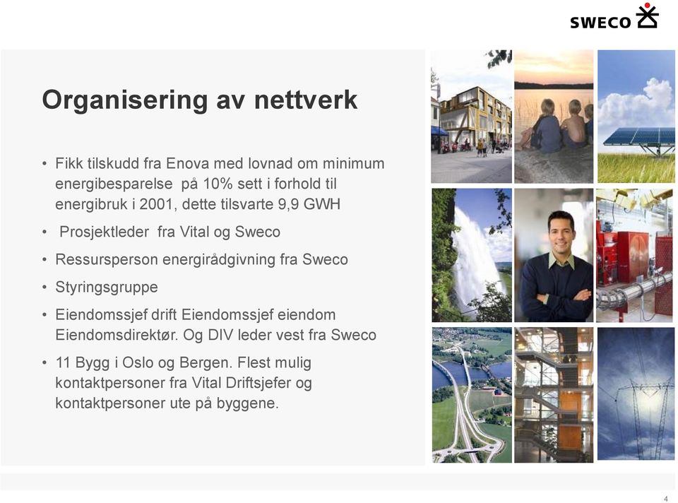 fra Sweco Styringsgruppe Eiendomssjef drift Eiendomssjef eiendom Eiendomsdirektør.