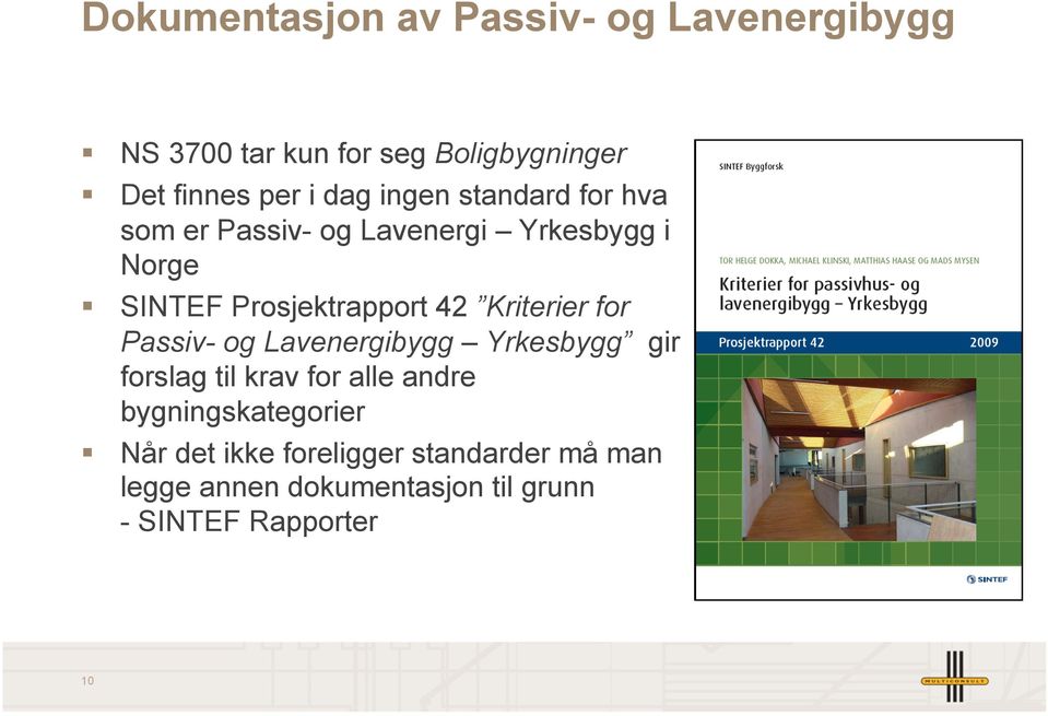 Kriterier for Passiv- og Lavenergibygg Yrkesbygg gir forslag til krav for alle andre