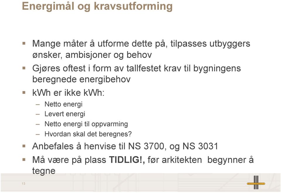 kwh er ikke kwh: Netto energi Levert energi Netto energi til oppvarming Hvordan skal det