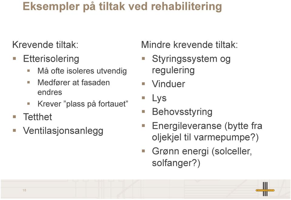 Ventilasjonsanlegg Mindre krevende tiltak: Styringssystem og regulering Vinduer Lys