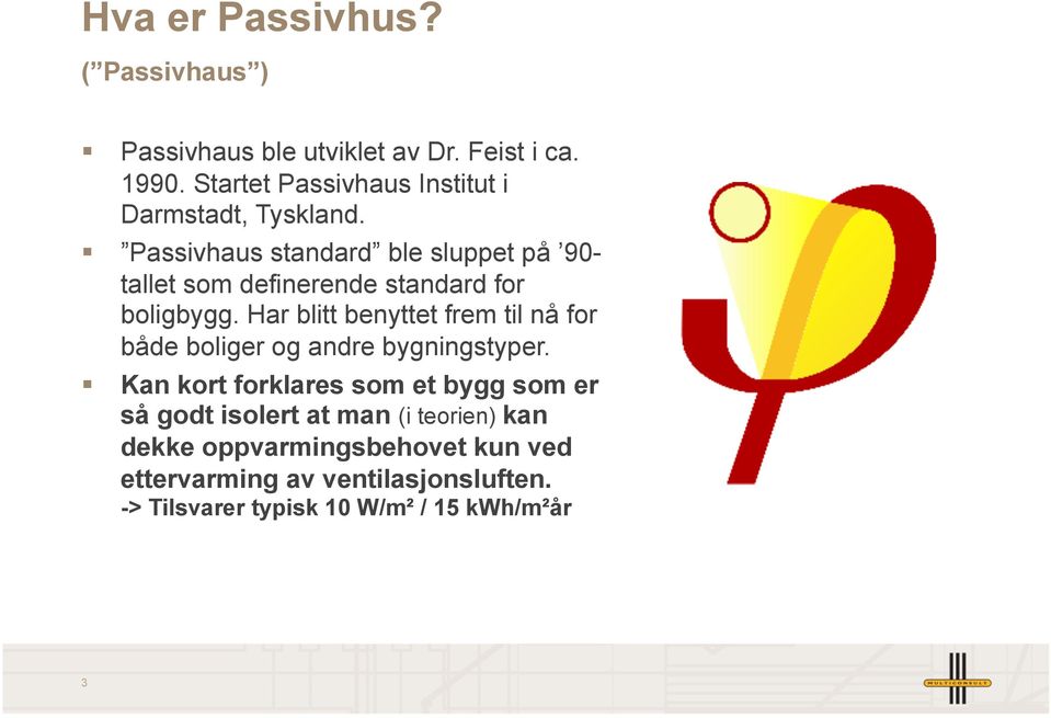 Passivhaus standard ble sluppet på 90- tallet som definerende standard for boligbygg.