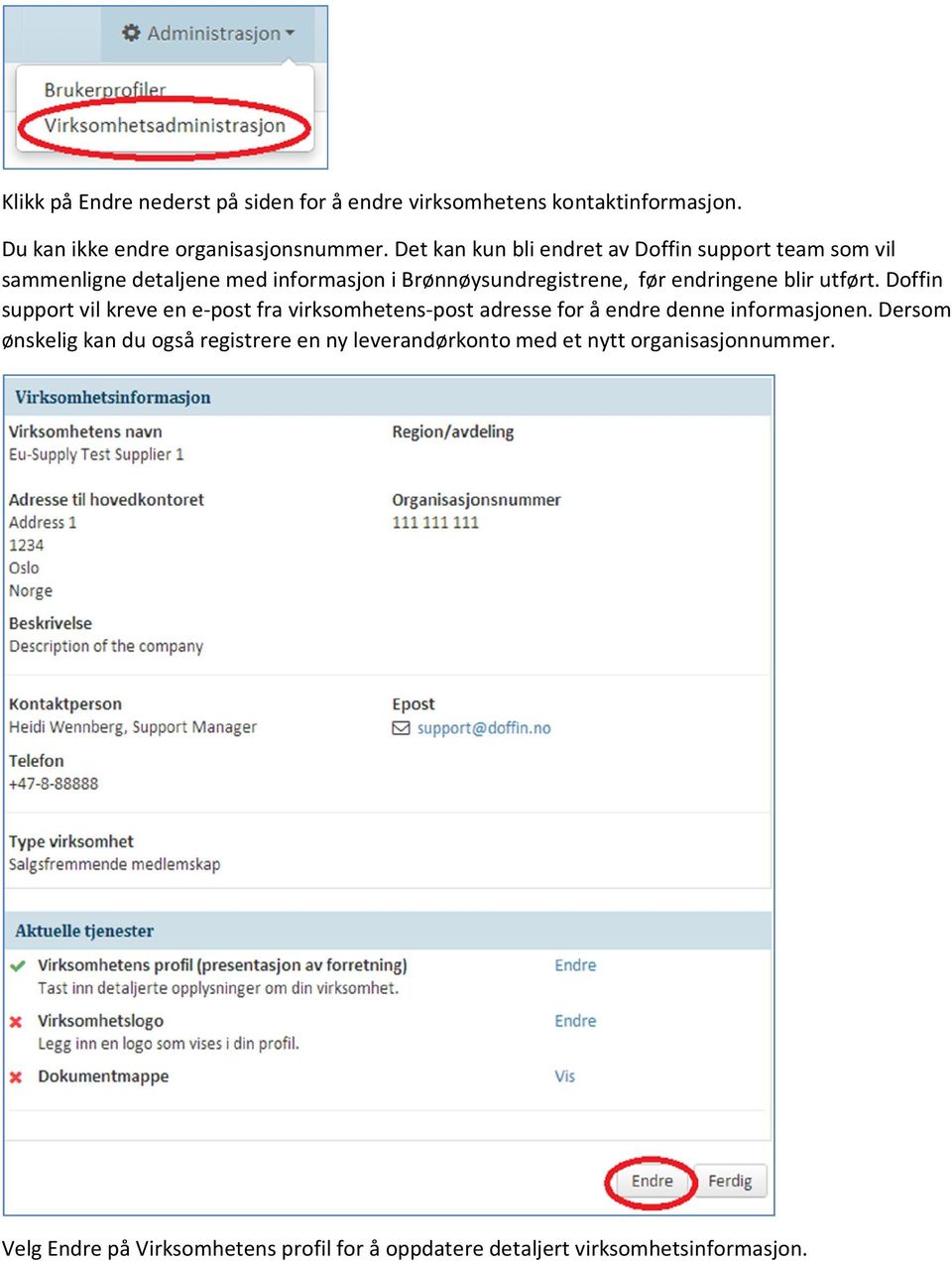 blir utført. Doffin support vil kreve en e-post fra virksomhetens-post adresse for å endre denne informasjonen.