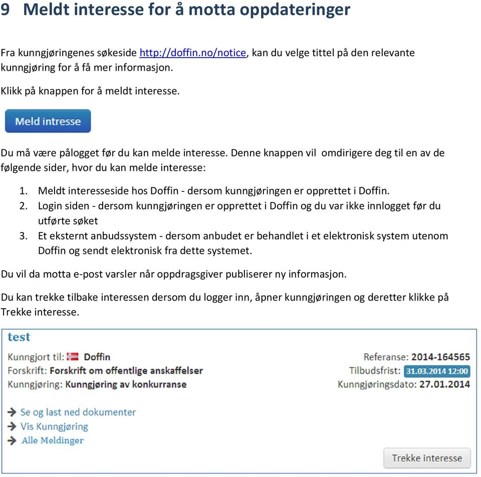 Meldt interesseside hos Doffin - dersom kunngjøringen er opprettet i Doffin. 2. Login siden - dersom kunngjøringen er opprettet i Doffin og du var ikke innlogget før du utførte søket 3.