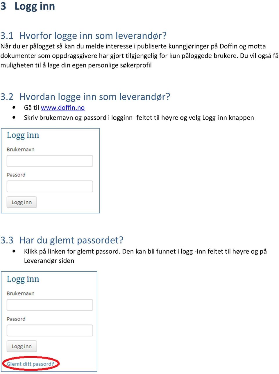 tilgjengelig for kun påloggede brukere. Du vil også få muligheten til å lage din egen personlige søkerprofil 3.