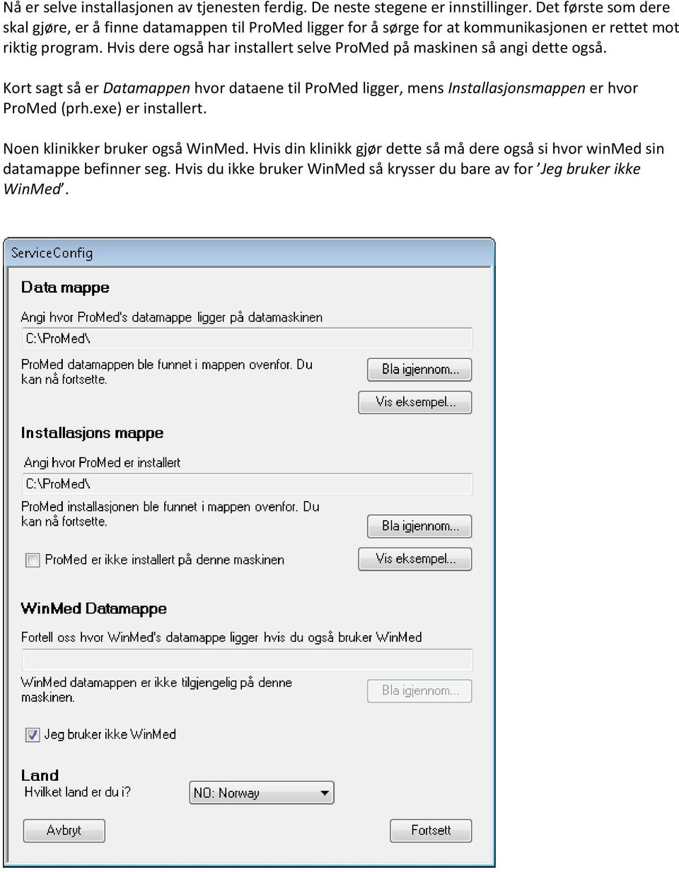 Hvis dere også har installert selve ProMed på maskinen så angi dette også.