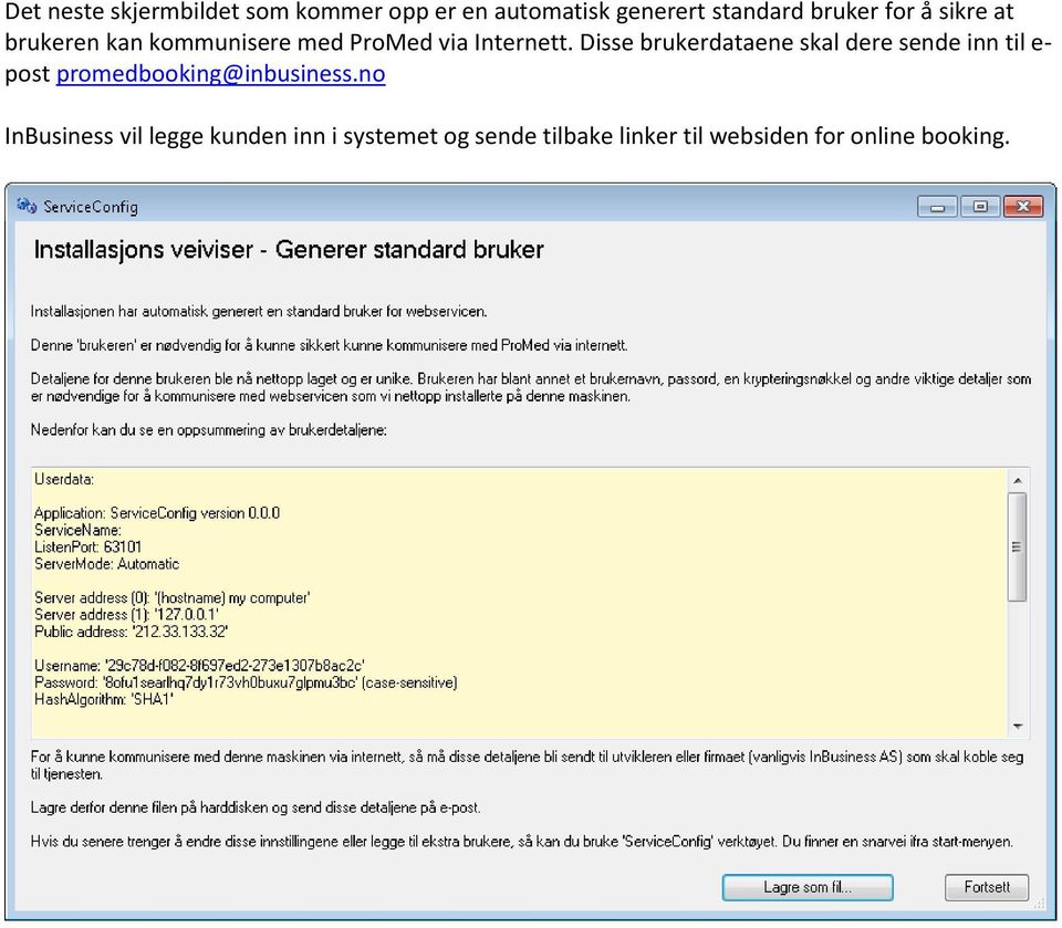 Disse brukerdataene skal dere sende inn til e- post promedbooking@inbusiness.