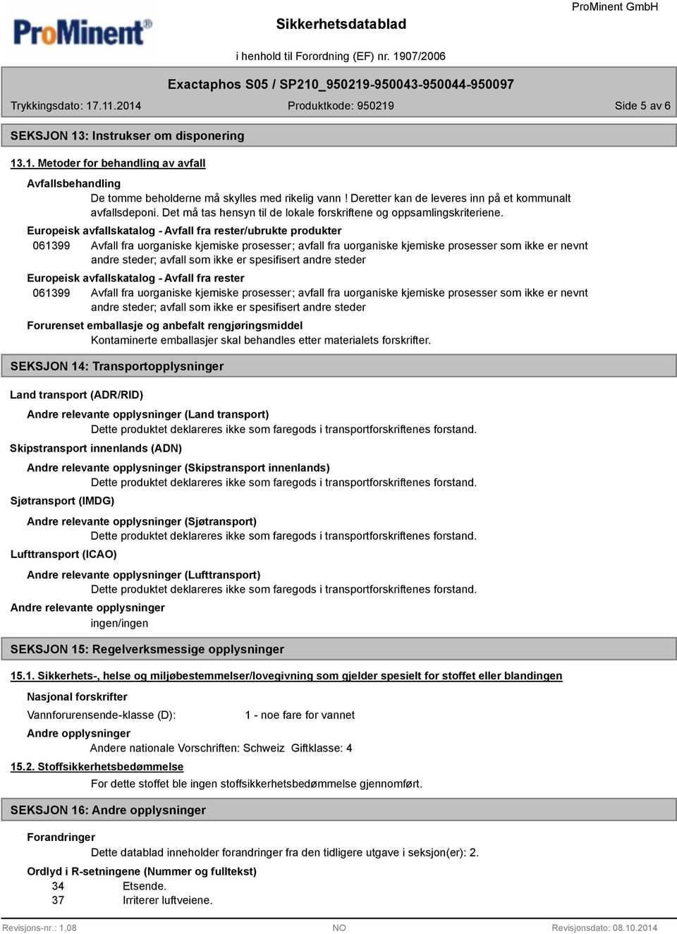 Europeisk avfallskatalog - Avfall fra rester/ubrukte produkter 061399 Avfall fra uorganiske kjemiske prosesser; avfall fra uorganiske kjemiske prosesser som ikke er nevnt andre steder; avfall som