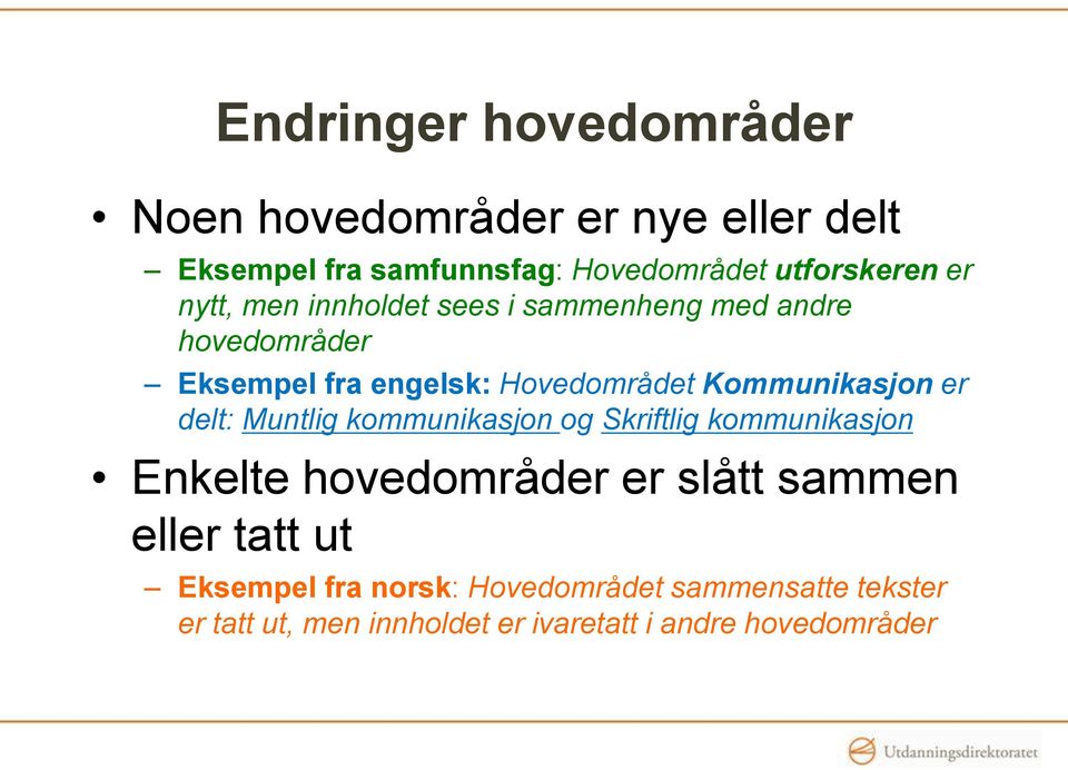 Kommunikasjon er delt: Muntlig kommunikasjon og Skriftlig kommunikasjon Enkelte hovedområder er slått sammen