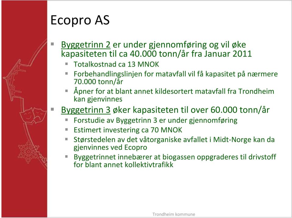 000 tonn/år Åpner for at blant annet kildesortert matavfall fra Trondheim kan gjenvinnes Byggetrinn 3 øker kapasiteten til over 60.