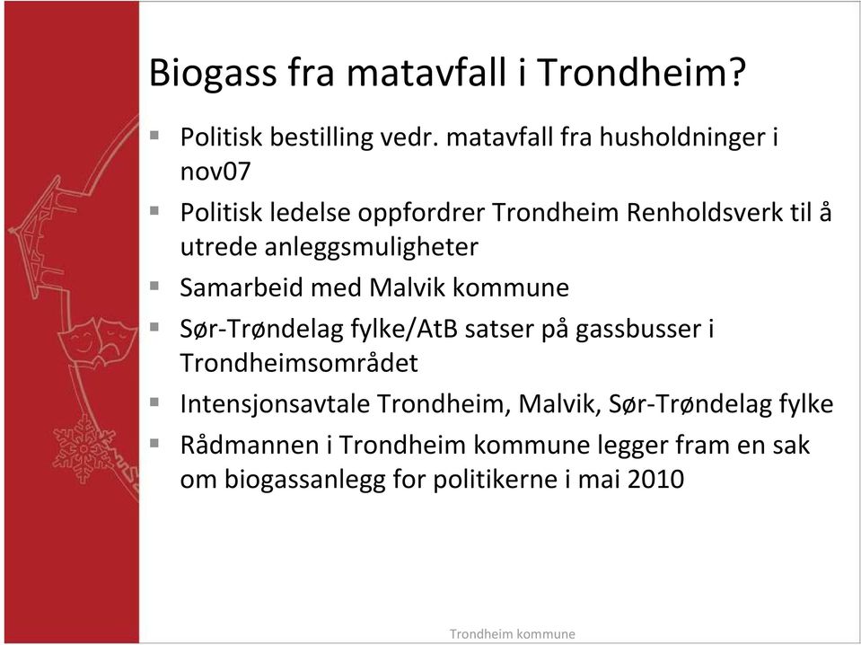 anleggsmuligheter Samarbeid med Malvik kommune Sør Trøndelag fylke/atb satser på gassbusser i