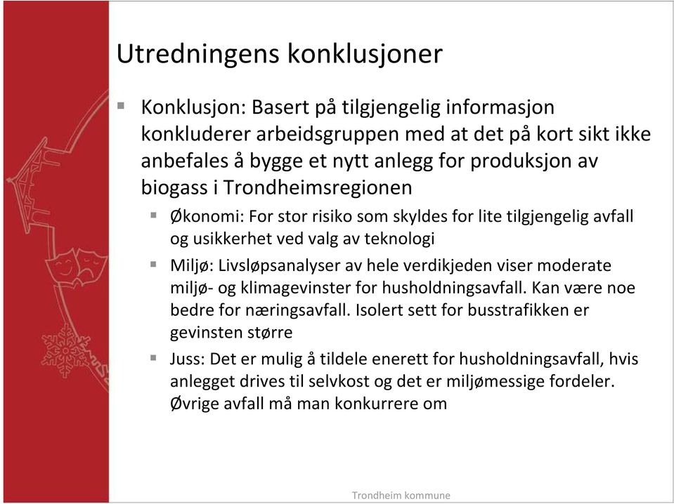 Livsløpsanalyser av hele verdikjeden viser moderate miljø og klimagevinster for husholdningsavfall. Kan være noe bedre for næringsavfall.