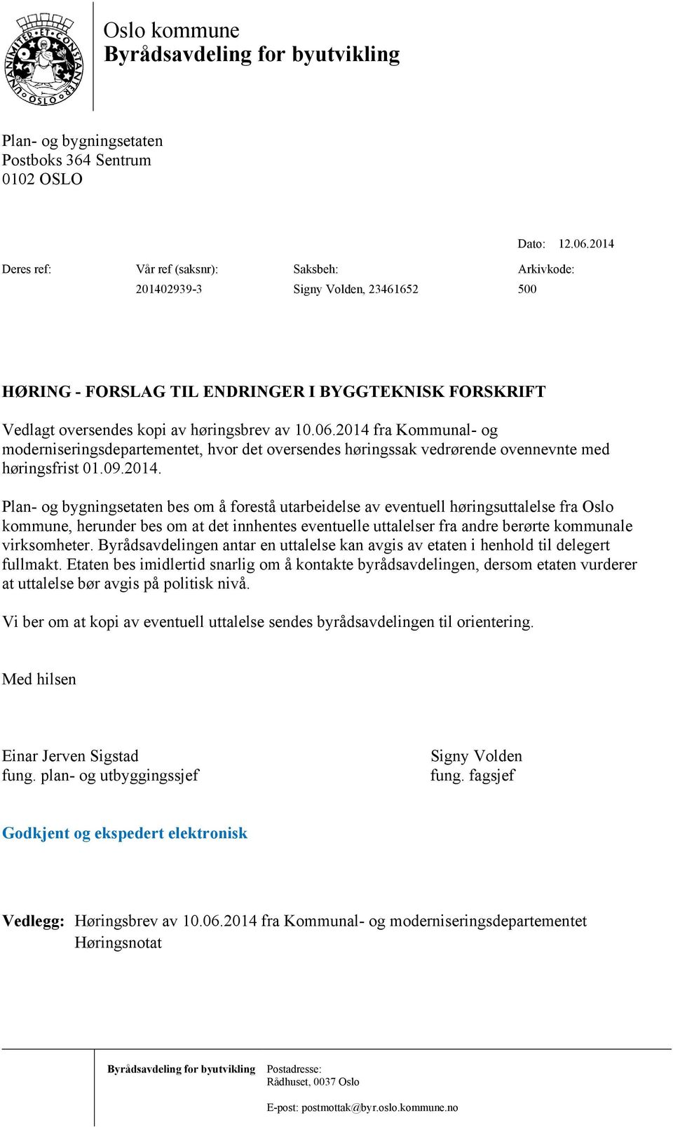 2014 fra Kommunal- og moderniseringsdepartementet, hvor det oversendes høringssak vedrørende ovennevnte med høringsfrist 01.09.2014. Plan- og bygningsetaten bes om å forestå utarbeidelse av eventuell