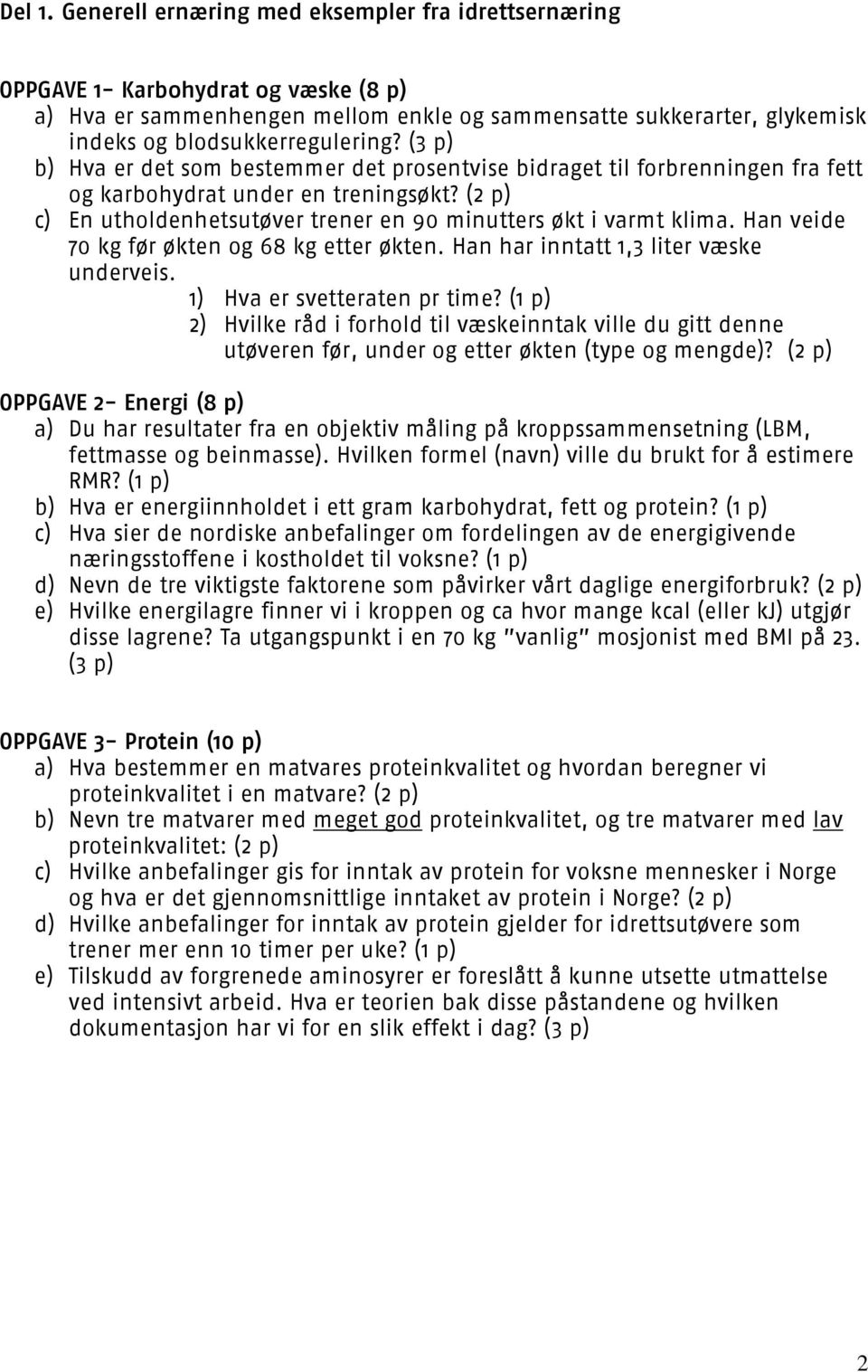 (3 p) b) Hva er det som bestemmer det prosentvise bidraget til forbrenningen fra fett og karbohydrat under en treningsøkt? (2 p) c) En utholdenhetsutøver trener en 90 minutters økt i varmt klima.