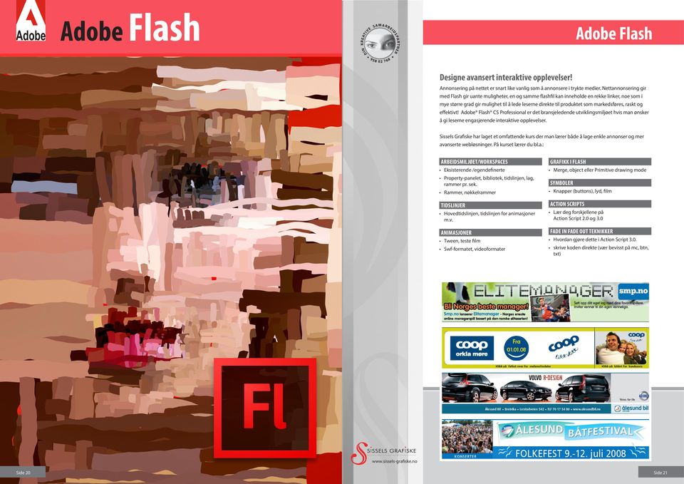 markedsføres, raskt og effektivt! Adobe Flash CS Professional er det bransjeledende utviklingsmiljøet hvis man ønsker å gi leserne engasjerende interaktive opplevelser.