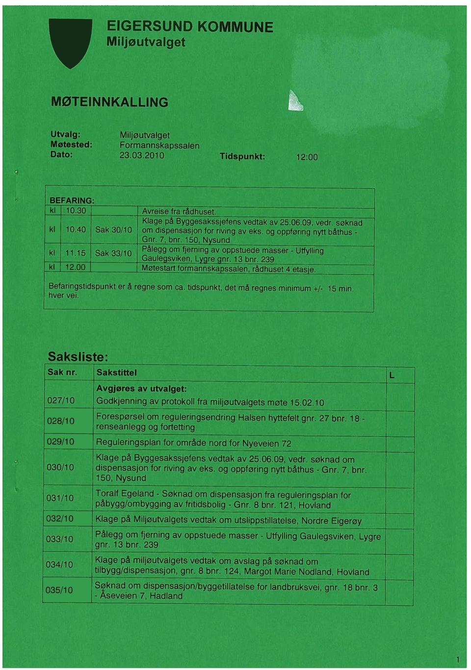 og oppførng nytt båthus - 031/10 påbygg/ombyggng av frtdsbolg - 032/10 Klage på Mljøutvalgets vedtak om utslppstllatelse, Nordre Egerøy 033/10 034/10 035 l 0 tlbygg/dspensasjon, gnr. 8 bnr.