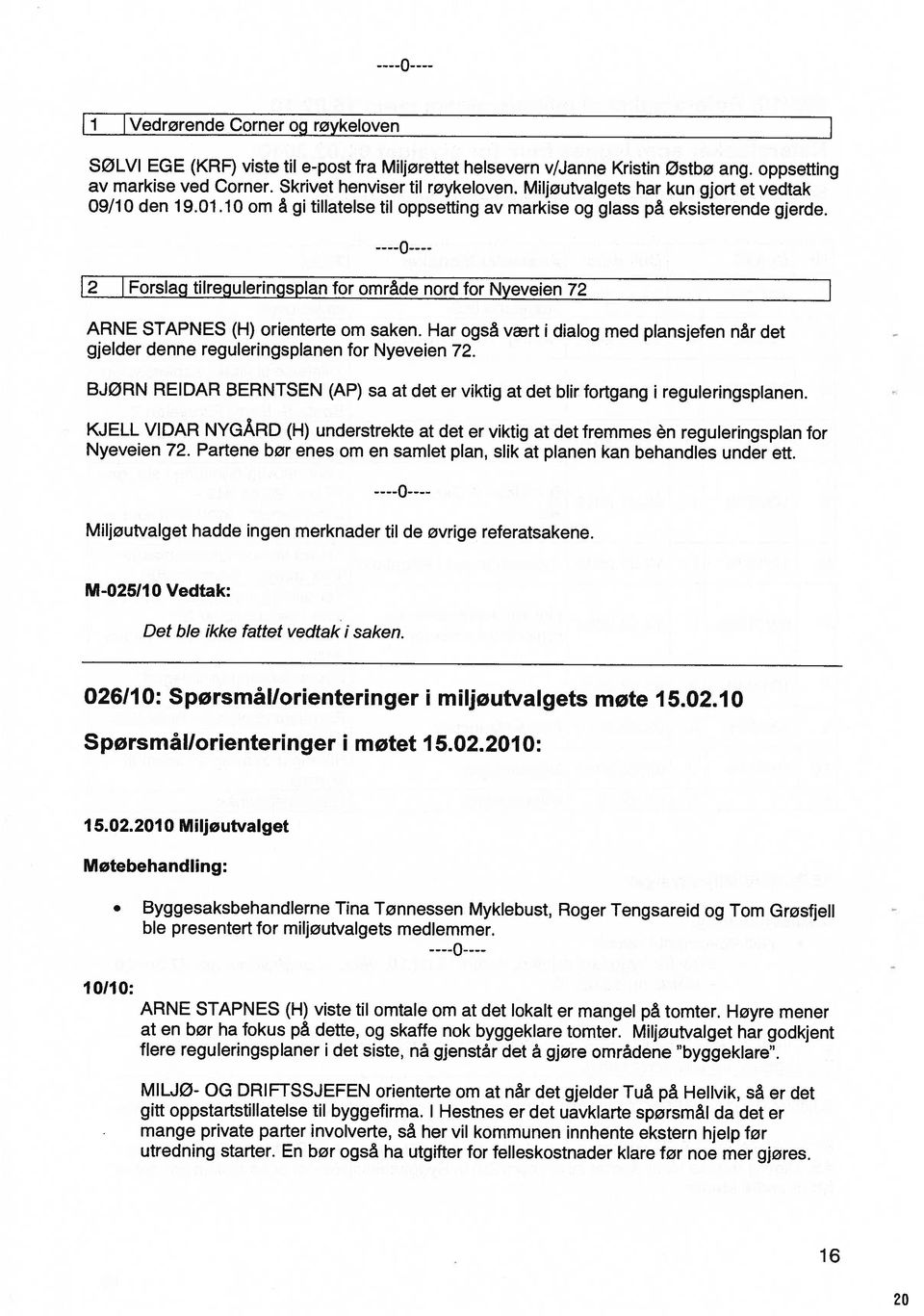 Har også vært dalog med plansjefen når det ----0---- SØLVI EGE (KRF) vste tl e-post fra Mljørettet helsevern v/janne Krstn Østbø ang.