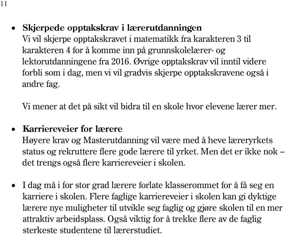 Karriereveier for lærere Høyere krav og Masterutdanning vil være med å heve læreryrkets status og rekruttere flere gode lærere til yrket.