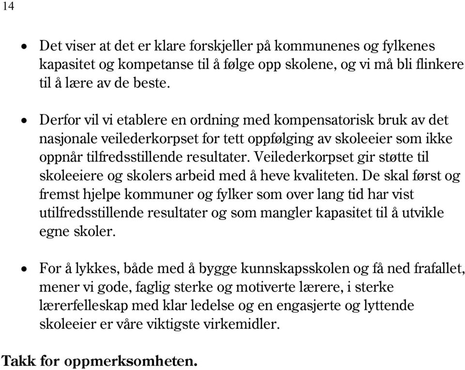 Veilederkorpset gir støtte til skoleeiere og skolers arbeid med å heve kvaliteten.