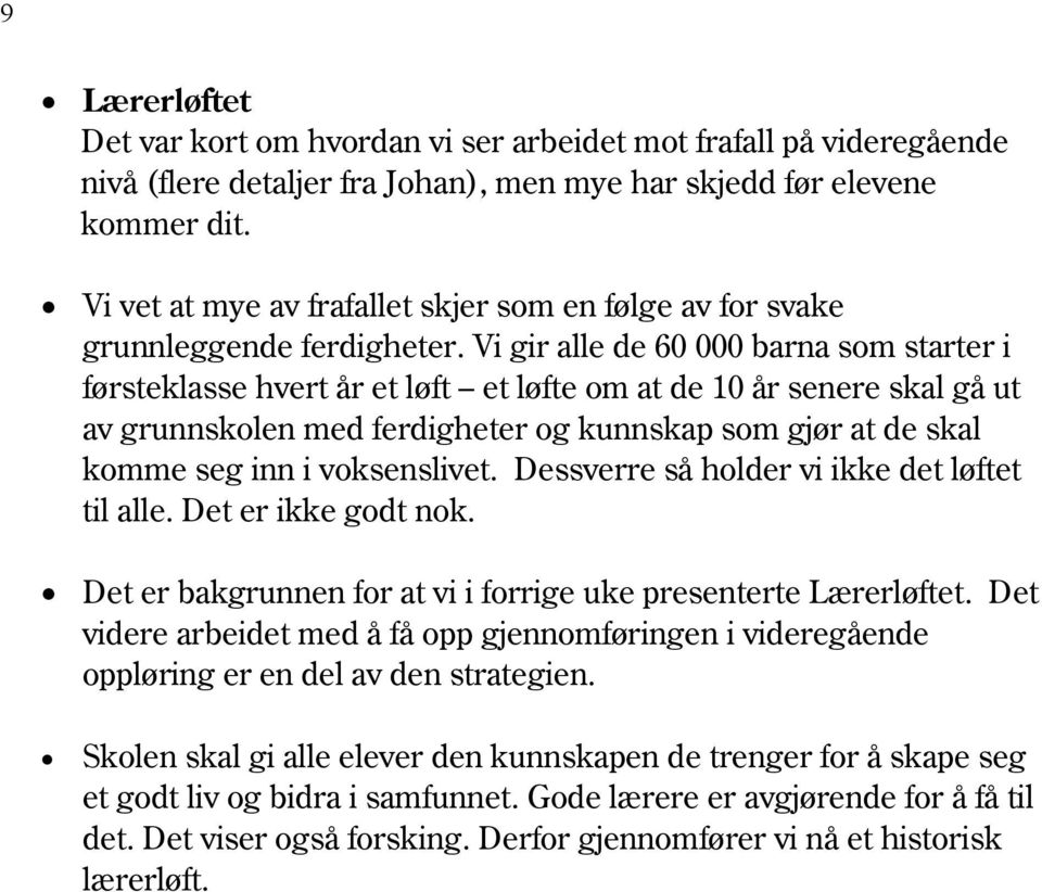 Vi gir alle de 60 000 barna som starter i førsteklasse hvert år et løft et løfte om at de 10 år senere skal gå ut av grunnskolen med ferdigheter og kunnskap som gjør at de skal komme seg inn i