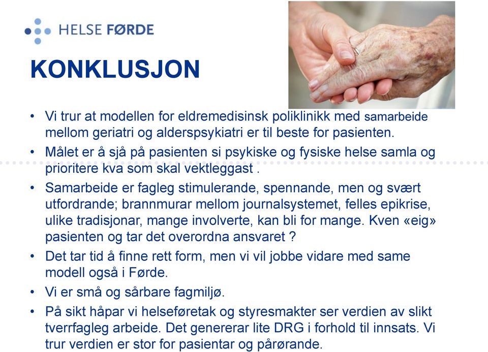 Samarbeide er fagleg stimulerande, spennande, men og svært utfordrande; brannmurar mellom journalsystemet, felles epikrise, ulike tradisjonar, mange involverte, kan bli for mange.