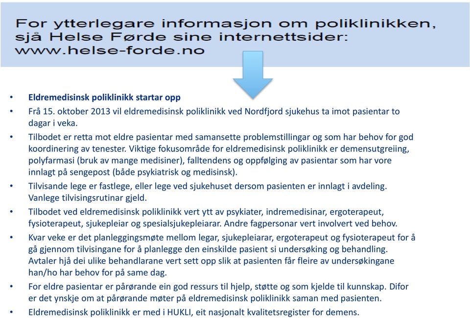 Viktige fokusområde for eldremedisinsk poliklinikk er demensutgreiing, polyfarmasi (bruk av mange medisiner), falltendens og oppfølging av pasientar som har vore innlagt på sengepost (både