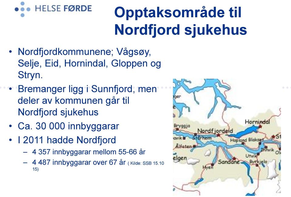 Ca. 30 000 innbyggarar I 2011 hadde Nordfjord 4 357 innbyggarar mellom 55-66