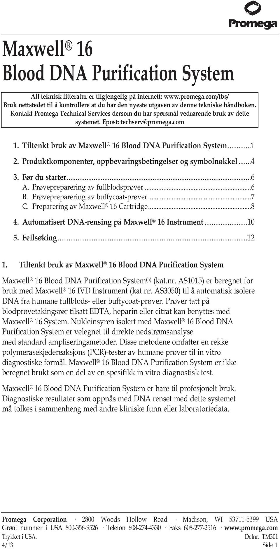 Epost: techserv@promega.com 1. Tiltenkt bruk av Maxwell 16 Blood DNA Purification System...1 2. Produktkomponenter, oppbevaringsbetingelser og symbolnøkkel...4 3. Før du starter...6 A.