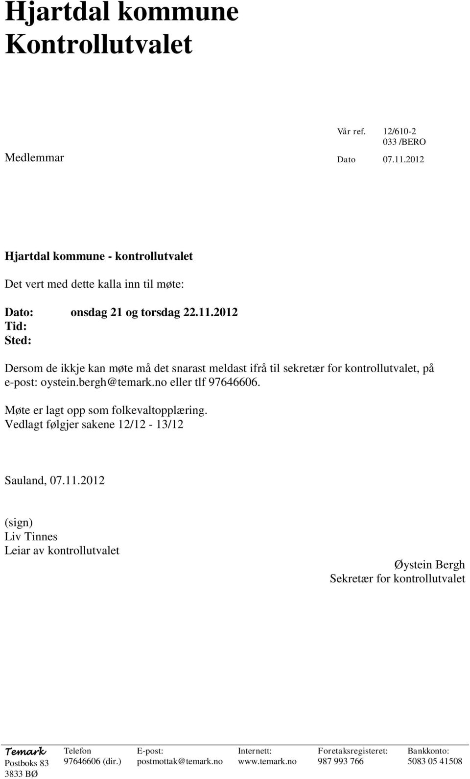 2012 Tid: Sted: Dersom de ikkje kan møte må det snarast meldast ifrå til sekretær for kontrollutvalet, på e-post: oystein.bergh@temark.no eller tlf 97646606.