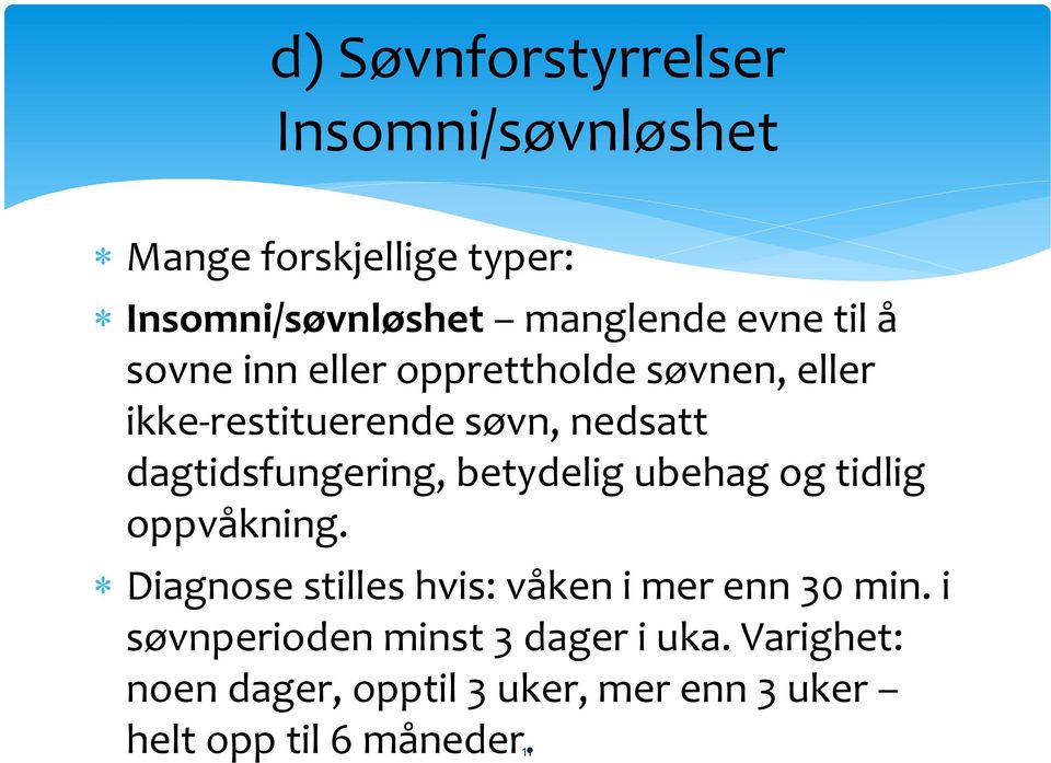 betydelig ubehag og tidlig oppvåkning. Diagnose stilles hvis: våken i mer enn 30 min.