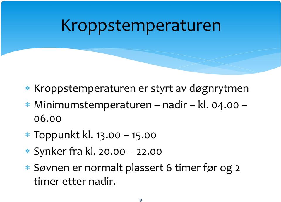 00 Toppunkt kl. 13.00 15.00 Synker fra kl. 20.00 22.