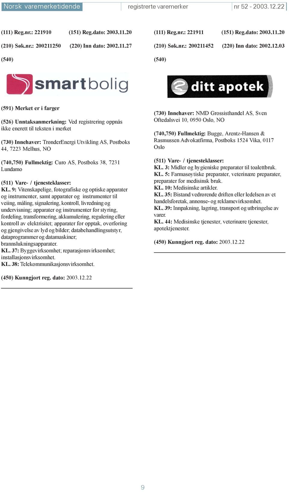 03 (591) Merket er i farger (526) Unntaksanmerkning: Ved registrering oppnås ikke enerett til teksten i merket (730) Innehaver: TrønderEnergi Utvikling AS, Postboks 44, 7223 Melhus, NO (740,750)