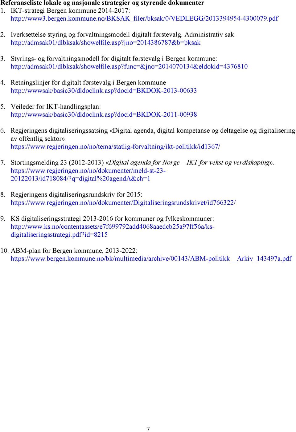 Styrings- og forvaltningsmodell for digitalt førstevalg i Bergen kommune: http://admsak01/dlbksak/showelfile.asp?func=&jno=2014070134&eldokid=4376810 4.