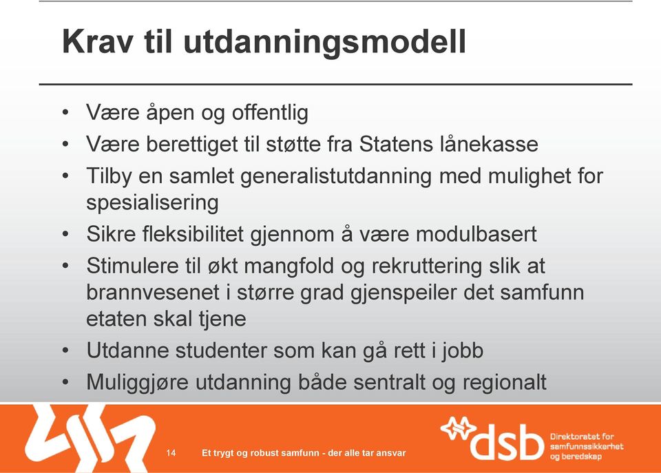 modulbasert Stimulere til økt mangfold og rekruttering slik at brannvesenet i større grad gjenspeiler det