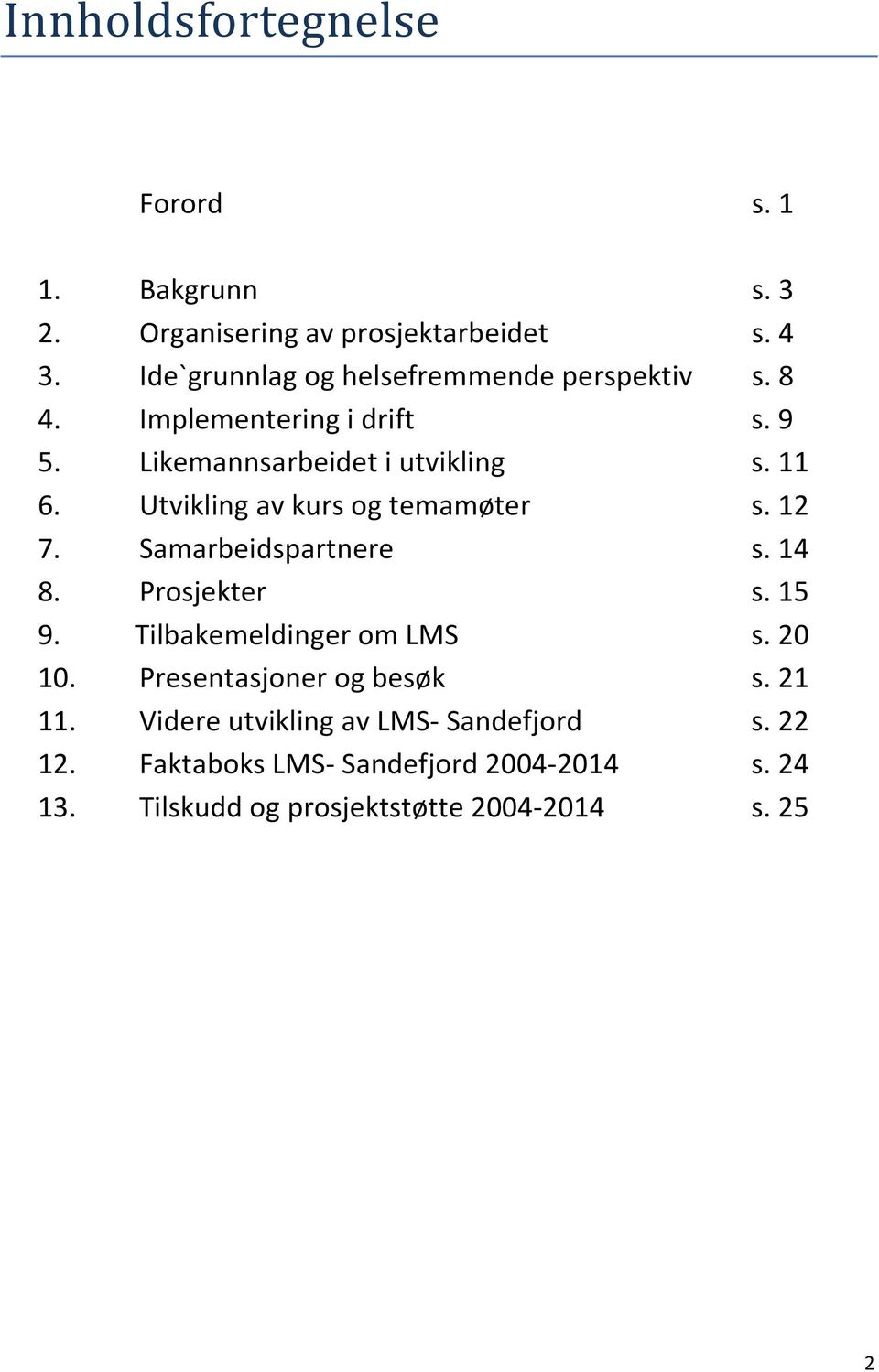 Utvikling av kurs og temamøter s. 12 7. Samarbeidspartnere s. 14 8. Prosjekter s. 15 9. Tilbakemeldinger om LMS s. 20 10.