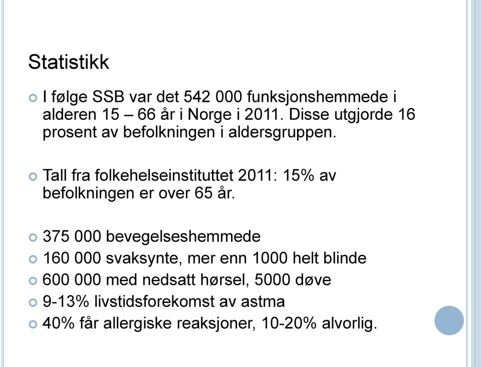 Tall fra folkehelseinstituttet 2011: 15% av befolkningen er over 65 år.