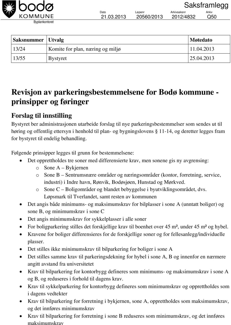 2013 Revisjon av parkeringsbestemmelsene for Bodø kommune - prinsipper og føringer Forslag til innstilling Bystyret ber administrasjonen utarbeide forslag til nye parkeringsbestemmelser som sendes ut