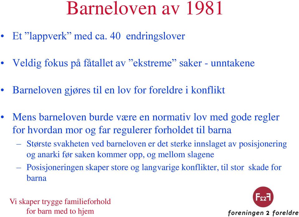 konflikt Mens barneloven burde være en normativ lov med gode regler for hvordan mor og far regulerer forholdet til