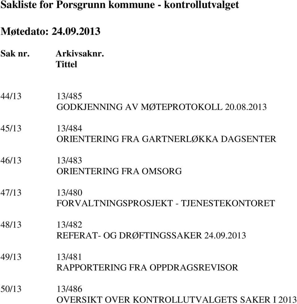 2013 45/13 13/484 ORIENTERING FRA GARTNERLØKKA DAGSENTER 46/13 13/483 ORIENTERING FRA OMSORG 47/13 13/480