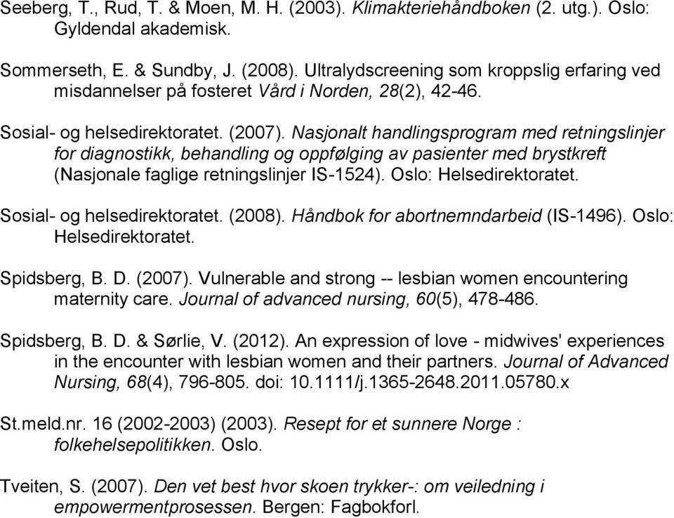 Nasjonalt handlingsprogram med retningslinjer for diagnostikk, behandling og oppfølging av pasienter med brystkreft (Nasjonale faglige retningslinjer IS-1524). Oslo: Helsedirektoratet.