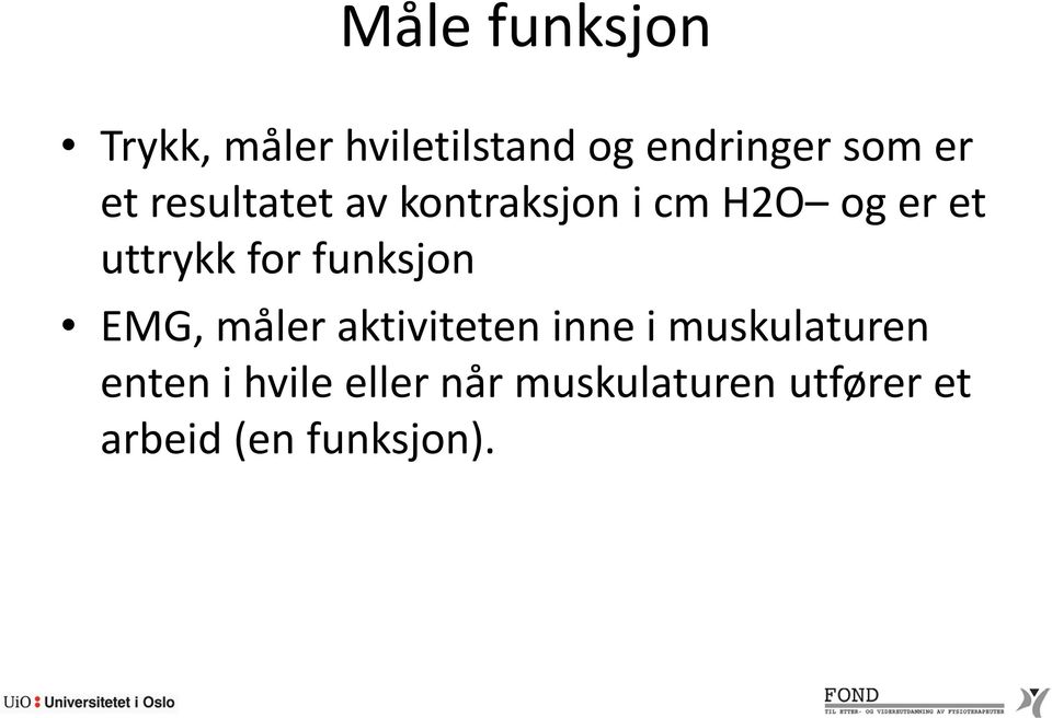 funksjon EMG, måler aktiviteten inne i muskulaturen