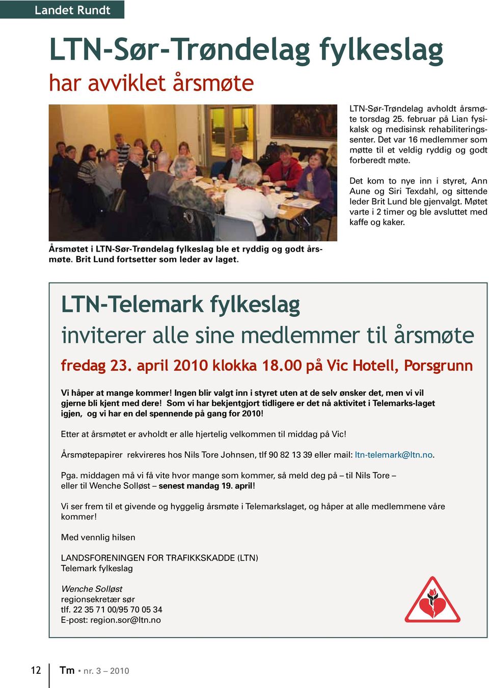 Møtet varte i 2 timer og ble avsluttet med kaffe og kaker. Årsmøtet i LTN-Sør-Trøndelag fylkeslag ble et ryddig og godt årsmøte. Brit Lund fortsetter som leder av laget.