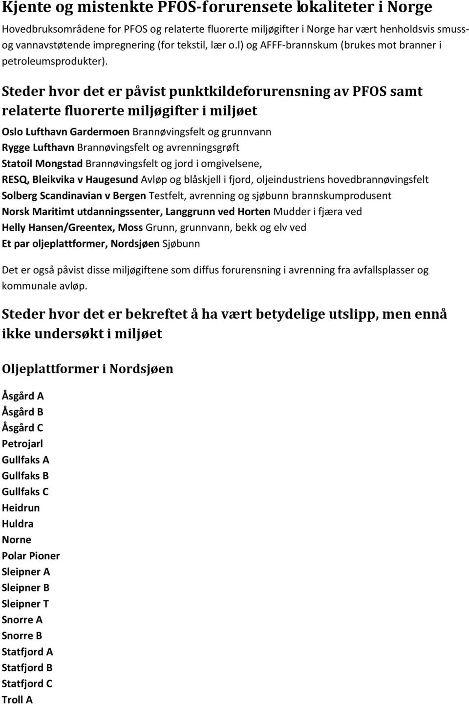 Steder hvor det er påvist punktkildeforurensning av PFOS samt relaterte fluorerte miljøgifter i miljøet Oslo Lufthavn Gardermoen Brannøvingsfelt og grunnvann Rygge Lufthavn Brannøvingsfelt og