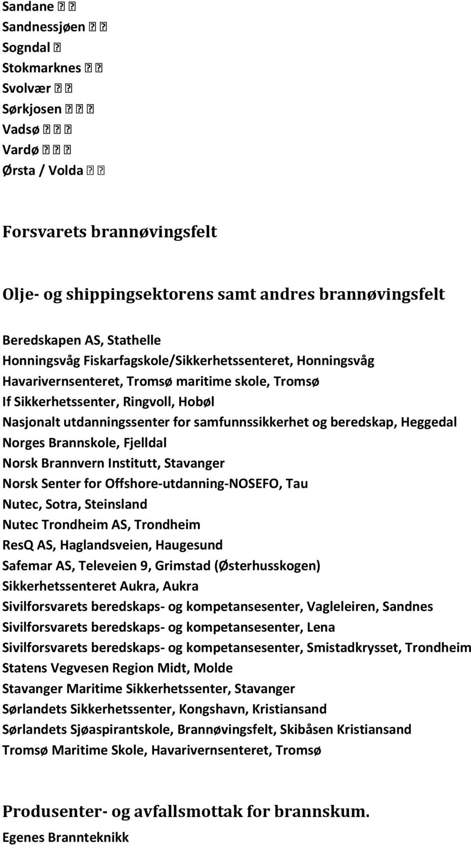 beredskap, Heggedal Norges Brannskole, Fjelldal Norsk Brannvern Institutt, Stavanger Norsk Senter for Offshore-utdanning-NOSEFO, Tau Nutec, Sotra, Steinsland Nutec Trondheim AS, Trondheim ResQ AS,