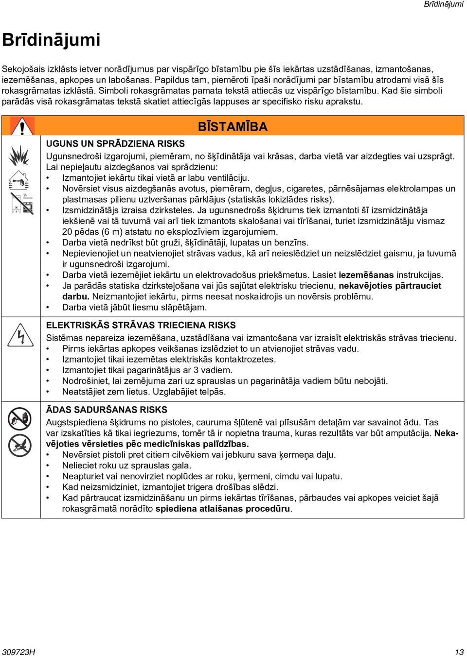 Kad ðie simboli parâdâs visâ rokasgrâmatas tekstâ skatiet attiecîgâs lappuses ar specifisko risku aprakstu.