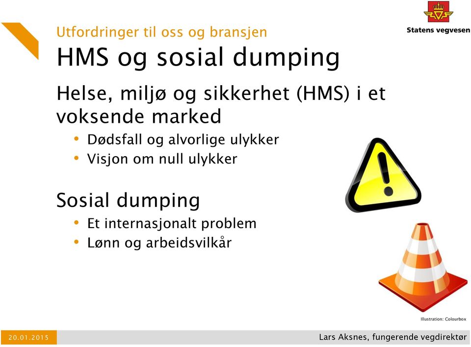 alvorlige ulykker Visjon om null ulykker Sosial dumping Et