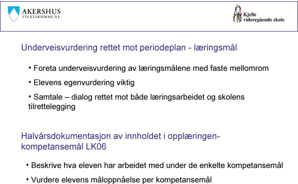 skolens tilrettelegging Halvårsdokumentasjon av innholdet i opplæringenkompetansemål LK06 Beskrive