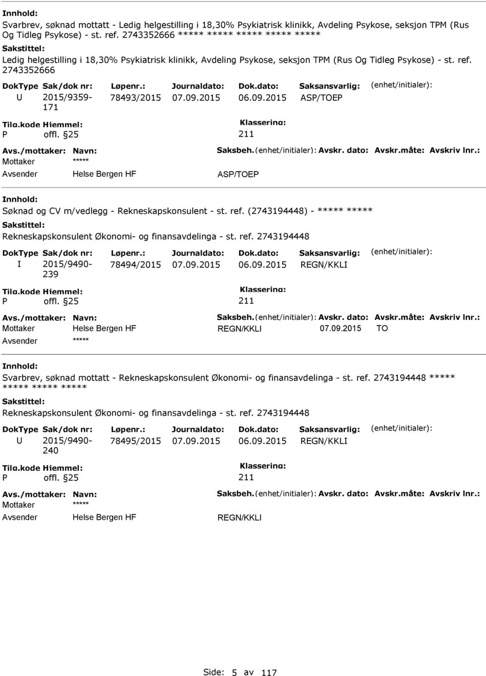 2015 AS/TOE Avs./mottaker: Navn: Saksbeh. Avskr. dato: Avskr.måte: Avskriv lnr.: AS/TOE Søknad og CV m/vedlegg - Rekneskapskonsulent - st. ref.