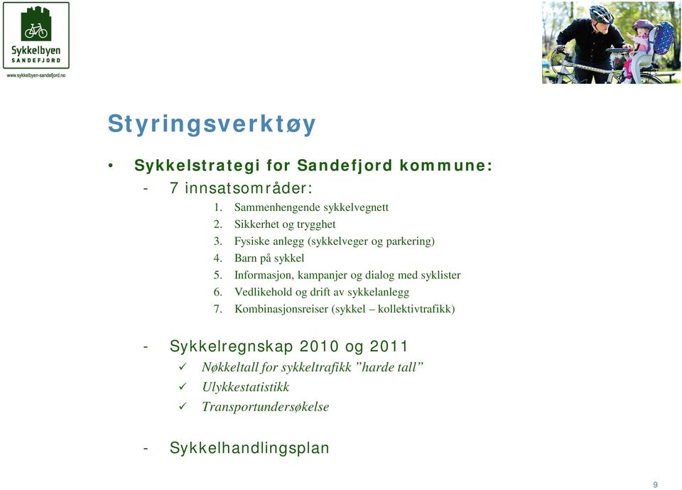 Informasjon, kampanjer og dialog med syklister 6. Vedlikehold og drift av sykkelanlegg 7.