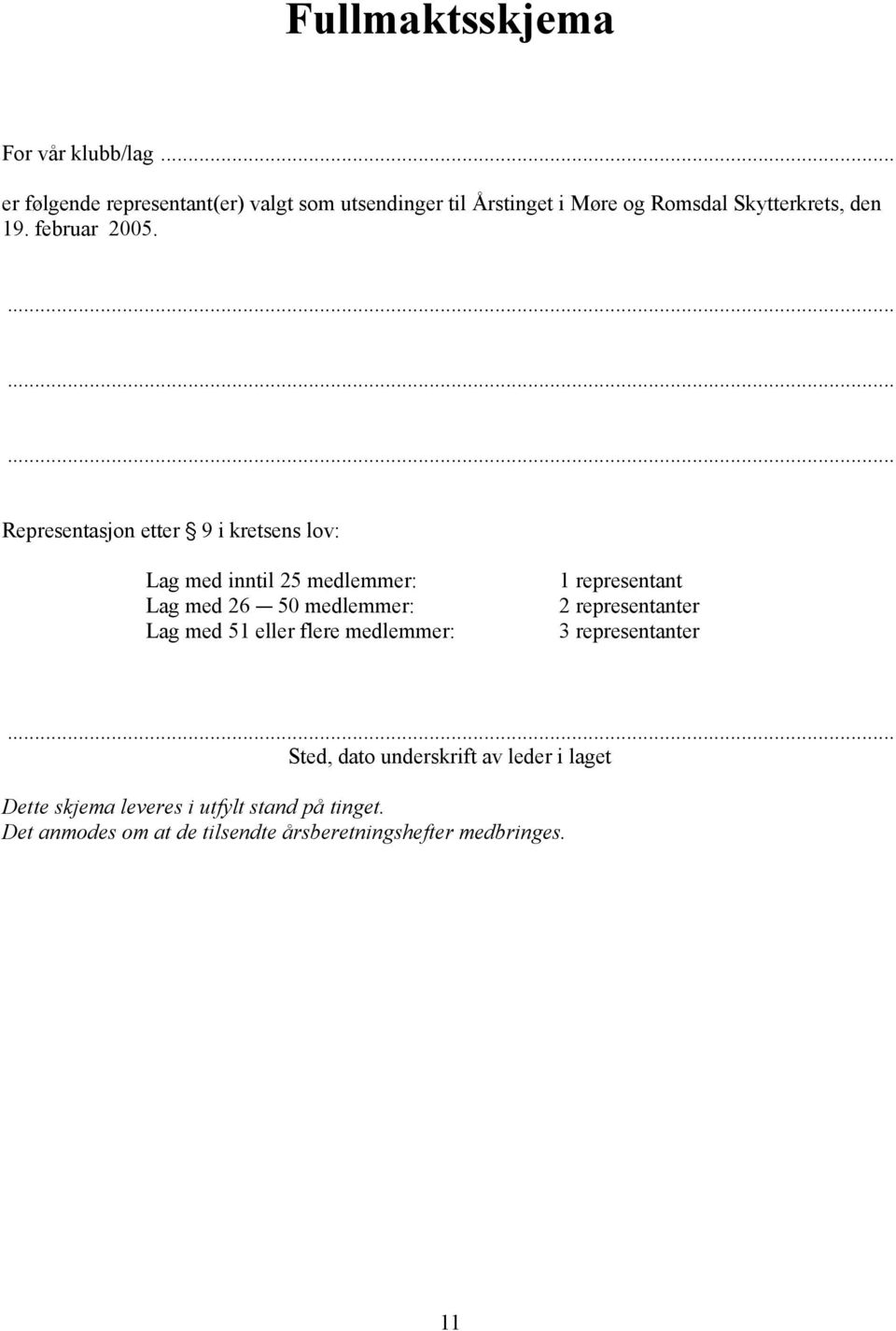 ......... Representasjon etter ' 9 i kretsens lov: Lag med inntil 25 medlemmer: Lag med 26 C 50 medlemmer: Lag med 51 eller