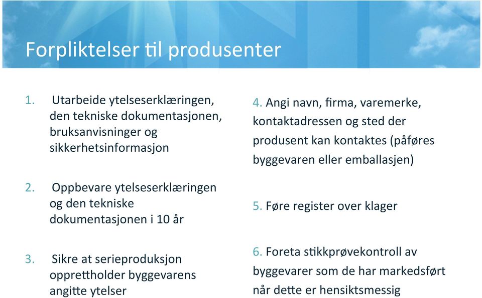 Oppbevare ytelseserklæringen og den tekniske dokumentasjonen i 10 år 3.